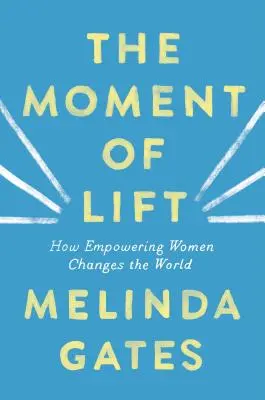 The Moment of Lift: Cómo el empoderamiento de las mujeres cambia el mundo - The Moment of Lift: How Empowering Women Changes the World