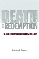 Muerte y redención: El Gulag y la formación de la sociedad soviética - Death and Redemption: The Gulag and the Shaping of Soviet Society