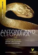 Antony and Cleopatra: York Notes Advanced - todo lo que necesitas para ponerte al día, estudiar y prepararte para las evaluaciones de 2021 y los exámenes de 2022 - Antony and Cleopatra: York Notes Advanced - everything you need to catch up, study and prepare for 2021 assessments and 2022 exams