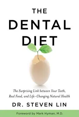 La Dieta Dental: La sorprendente relación entre los dientes, la comida auténtica y una salud natural que cambia la vida - The Dental Diet: The Surprising Link Between Your Teeth, Real Food, and Life-Changing Natural Health