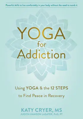 Yoga para la adicción: El uso del yoga y los Doce Pasos para encontrar la paz en la recuperación - Yoga for Addiction: Using Yoga and the Twelve Steps to Find Peace in Recovery