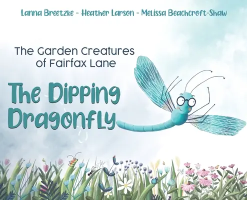 Las criaturas de jardín de Fairfax Lane: La libélula zambullidora - The Garden Creatures of Fairfax Lane: The Dipping Dragonfly