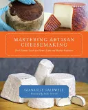 Mastering Artisan Cheesemaking: La guía definitiva para el productor casero y de mercado - Mastering Artisan Cheesemaking: The Ultimate Guide for Home-Scale and Market Producer