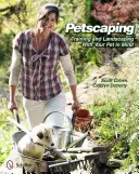 Paisajismo para mascotas: Adiestramiento y jardinería pensando en su mascota - Petscaping: Training and Landscaping with Your Pet in Mind