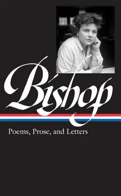 Elizabeth Bishop: Poemas, prosa y cartas (Loa nº 180) - Elizabeth Bishop: Poems, Prose, and Letters (Loa #180)