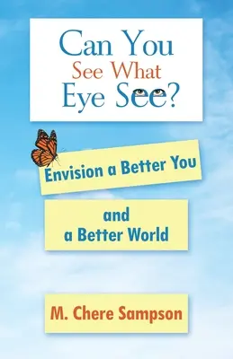 ¿Puedes ver lo que ven los ojos? Imagina un mundo mejor para ti - Can You See What Eye See?: Envision a Better You and a Better World