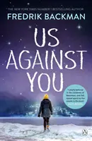 Nosotros contra vosotros - De la autora superventas del New York Times de Un hombre llamado Ove y Ciudad de osos - Us Against You - From The New York Times Bestselling Author of A Man Called Ove and Beartown