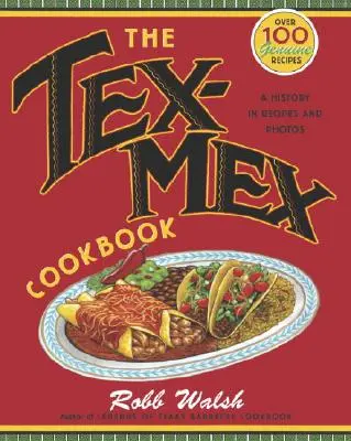 El libro de cocina Tex-Mex: Una historia en recetas y fotos - The Tex-Mex Cookbook: A History in Recipes and Photos