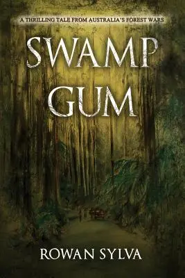 Swamp Gum: Un emocionante cuento de las guerras forestales de Australia - Swamp Gum: A thrilling tale from Australia's forest wars