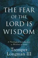 El temor del Señor es sabiduría: Una introducción teológica a la sabiduría en Israel - The Fear of the Lord Is Wisdom: A Theological Introduction to Wisdom in Israel