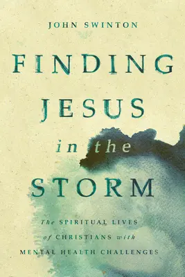 Encontrando a Jesús en la Tormenta: La vida espiritual de los cristianos con problemas de salud mental - Finding Jesus in the Storm: The Spiritual Lives of Christians with Mental Health Challenges