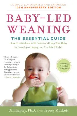 Destete guiado por el bebé, edición del décimo aniversario completamente actualizada y ampliada: La guía esencial: cómo introducir alimentos sólidos y ayudar a su bebé a g - Baby-Led Weaning, Completely Updated and Expanded Tenth Anniversary Edition: The Essential Guide--How to Introduce Solid Foods and Help Your Baby to G