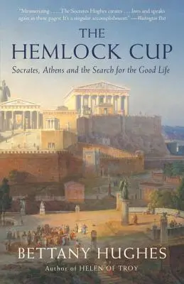 La copa de cicuta: Sócrates, Atenas y la búsqueda de la buena vida - The Hemlock Cup: Socrates, Athens and the Search for the Good Life