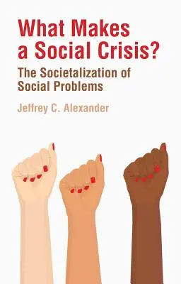 ¿Qué es una crisis social? La societalización de los problemas sociales - What Makes a Social Crisis?: The Societalization of Social Problems