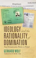 Ideología y racionalidad de la dominación: Las políticas nazis de germanización en Polonia - Ideology and the Rationality of Domination: Nazi Germanization Policies in Poland