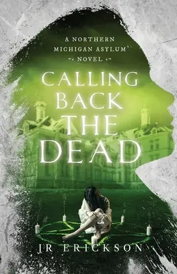 El origen de la muerte: una novela del manicomio del norte de Michigan - Calling Back the Dead: A Northern Michigan Asylum Novel