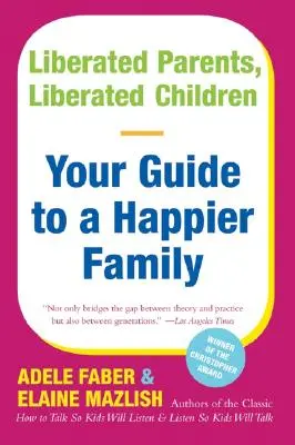 Padres liberados, hijos liberados: Su guía para una familia más feliz - Liberated Parents, Liberated Children: Your Guide to a Happier Family