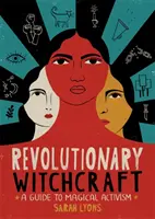 Brujería revolucionaria: Guía del activismo mágico - Revolutionary Witchcraft: A Guide to Magical Activism