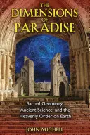 Las dimensiones del paraíso: Geometría sagrada, ciencia antigua y orden celestial en la Tierra - The Dimensions of Paradise: Sacred Geometry, Ancient Science, and the Heavenly Order on Earth