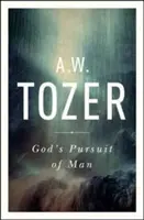 La búsqueda del hombre por Dios: La profunda precuela de Tozer a la búsqueda de Dios - God's Pursuit of Man: Tozer's Profound Prequel to the Pursuit of God