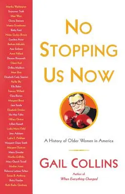 No Stopping Us Now: Las aventuras de las mujeres mayores en la historia de Estados Unidos - No Stopping Us Now: The Adventures of Older Women in American History