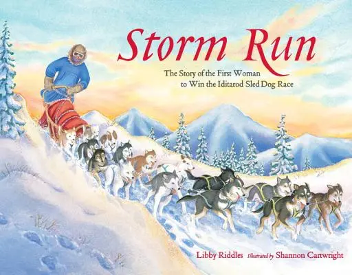 Storm Run: La historia de la primera mujer que ganó la carrera de perros de trineo Iditarod - Storm Run: The Story of the First Woman to Win the Iditarod Sled Dog Race