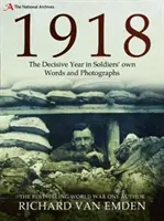 1918: El año decisivo en palabras y fotografías de los propios soldados - 1918: The Decisive Year in Soldiers' Own Words and Photographs