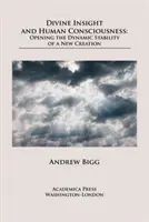 Divine Insight and Human Consciousness: La apertura a la estabilidad dinámica de una nueva creación - Divine Insight and Human Consciousness: Opening the Dynamic Stability of a New Creation