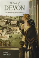 El pueblo de Devon en la Primera Guerra Mundial - The People of Devon in the First World War