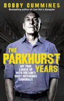 Los años de Parkhurst: Mi tiempo encerrado con los criminales más famosos de Gran Bretaña - The Parkhurst Years: My Time Locked Up with Britain's Most Notorious Criminals