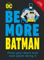 Sé más Batman - Enfréntate a tus miedos y queda bien haciéndolo - Be More Batman - Face Your Fears and Look Good Doing It