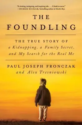 The Foundling: La verdadera historia de un secuestro, un secreto familiar y mi búsqueda de mi verdadero yo - The Foundling: The True Story of a Kidnapping, a Family Secret, and My Search for the Real Me