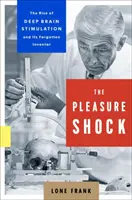 El choque del placer: el auge de la estimulación cerebral profunda y su inventor olvidado - The Pleasure Shock: The Rise of Deep Brain Stimulation and Its Forgotten Inventor