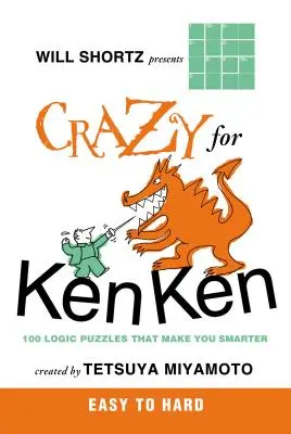 Will Shortz presenta Crazy for Kenken Easy to Hard: 100 puzzles de lógica que te harán más inteligente. - Will Shortz Presents Crazy for Kenken Easy to Hard: 100 Logic Puzzles That Make You Smarter