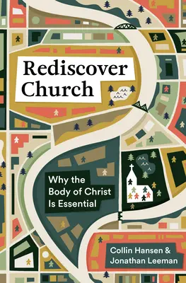 Redescubrir la Iglesia: Por qué es esencial el cuerpo de Cristo - Rediscover Church: Why the Body of Christ Is Essential