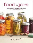 Food in Jars: Conservación en pequeños lotes durante todo el año - Food in Jars: Preserving in Small Batches Year-Round