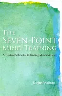 El entrenamiento mental en siete puntos: Un método tibetano para cultivar la mente y el corazón - The Seven-Point Mind Training: A Tibetan Method for Cultivating Mind and Heart