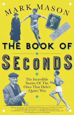 El libro de los segundos: Las increíbles historias de los que no ganaron (del todo) - The Book of Seconds: The Incredible Stories of the Ones That Didn't (Quite) Win