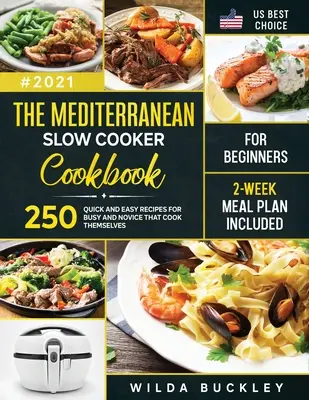 El Libro de Cocina Mediterránea de Cocción Lenta para Principiantes: 250 Recetas Rápidas y Fáciles para Ocupados y Novatos que se Cocinan Ellos Mismos Plan de Comidas de 2 Semanas Incluido: 250 - The Mediterranean Slow Cooker Cookbook for Beginners: 250 Quick & Easy Recipes for Busy and Novice that Cook Themselves 2-Week Meal Plan Included: 250