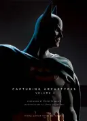 Sideshow Collectibles Presenta: Capturando arquetipos, Volumen 2: Una galería de héroes y villanos de Batman a Vader - Sideshow Collectibles Presents: Capturing Archetypes, Volume 2: A Gallery of Heroes and Villains from Batman to Vader