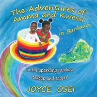 Las Aventuras de Amma y Kwessi - en Barbados: en la taza y el platillo del arco iris chispeante - The Adventures of Amma and Kwessi - in Barbados: in the sparkling rainbow teacup and saucer