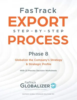 Proceso FasTrack paso a paso: Fase 8 - Globalizar la estrategia y el perfil estratégico de la empresa - FasTrack Step-by-Step Process: Phase 8 - Globalizing the Company's Strategy and Strategic Profile