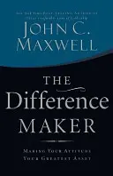 Difference Maker - Cómo hacer de tu actitud tu mayor activo - Difference Maker - Making Your Attitude Your Greatest Asset