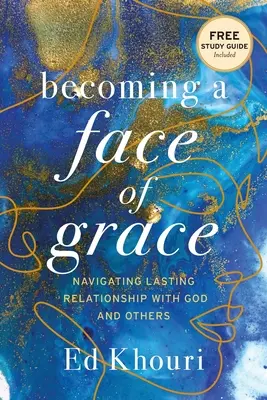 Convertirse en un Rostro de Gracia: Navegando por una relación duradera con Dios y con los demás - Becoming a Face of Grace: Navigating Lasting Relationship with God and Others