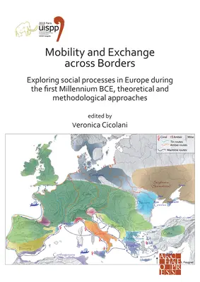 Movilidad e intercambio a través de las fronteras: Exploración de los procesos sociales en Europa durante el primer milenio a.C. - Enfoques teóricos y metodológicos - Mobility and Exchange Across Borders: Exploring Social Processes in Europe During the First Millennium Bce - Theoretical and Methodological Approaches
