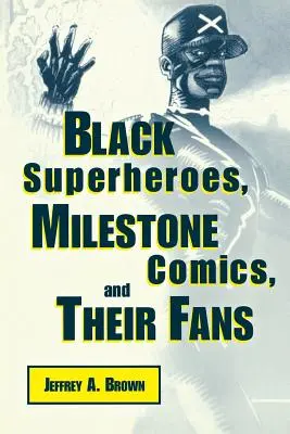 Superhéroes negros, cómics Milestone y sus fans - Black Superheros, Milestone Comics, and Their Fans