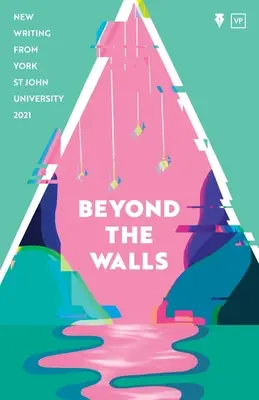 Más allá de los muros 2021: Nuevos escritos de la Universidad York St John - Beyond the Walls 2021: New Writing from York St John University