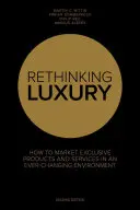 Repensar el lujo: cómo comercializar productos exclusivos en un entorno en constante cambio - Rethinking Luxury - How to Market Exclusive Products in an Ever-Changing Environment