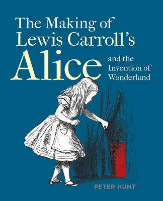 La creación de Alicia y la invención del país de las maravillas de Lewis Carroll - The Making of Lewis Carroll's Alice and the Invention of Wonderland