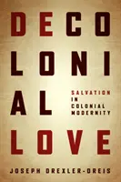 El amor decolonial: La salvación en la modernidad colonial - Decolonial Love: Salvation in Colonial Modernity